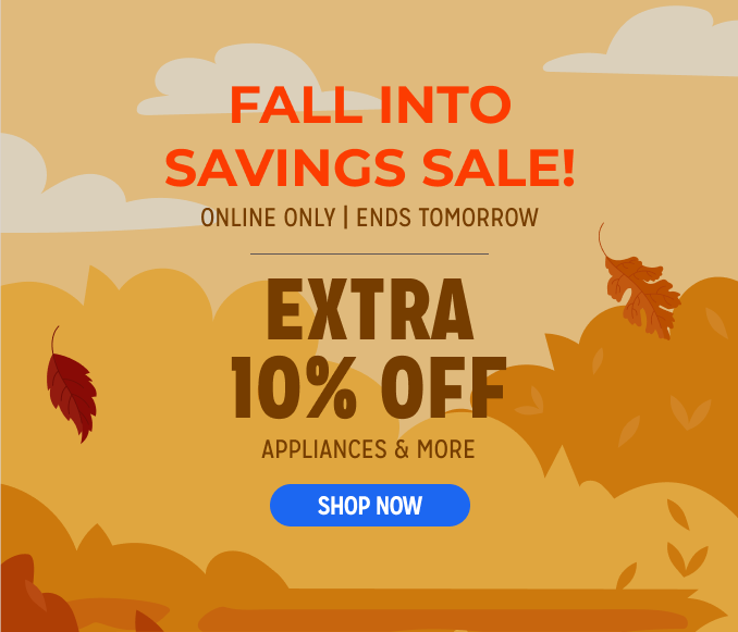 Fall into Savings Sale! - extra 10% off appliances & more